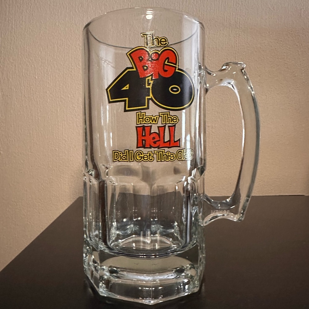 THE BIG 40 "  HOW THE HELL DID I GET THIS OLD mug